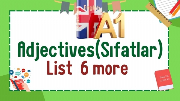 A1 Seviye ngilizce Kelimeler -Sfatlar 6