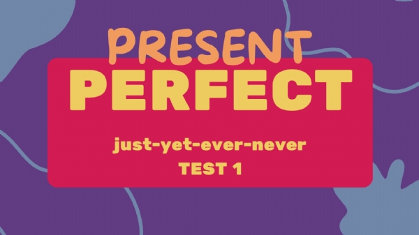 Present Perfect Tense Zaman Zarflar�: Just, Yet, Ever, Never --Test ��zerek ��renin