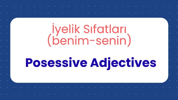 �yelik S�fatlar� -Posessive Adjectives