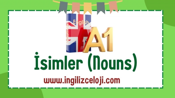 A1 Seviyesi İsimler (Nouns)